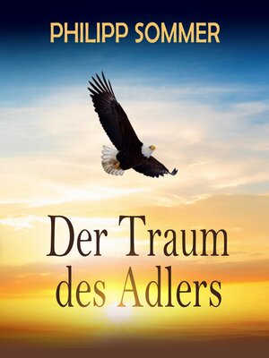cover image of Der Traum des Adlers--Eine inspirierende Reise in die Fülle des Lebens (ungekürzt)
